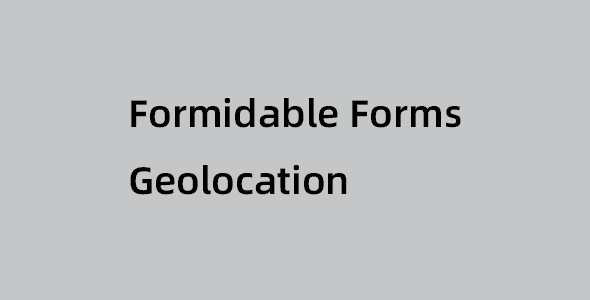 Formidable Forms Geolocation 独家中文版：WordPress表单地理定位必备插件
